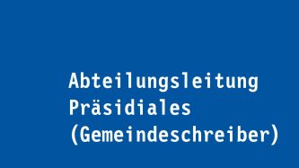 Abteilungsleitung Präsidiales (Gemeindeschreiber)