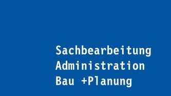 Sachbearbeitung Administration Bau + Planung
