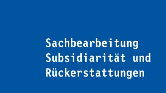 Sachbearbeitung Subsidiarität und Rückerstattungen