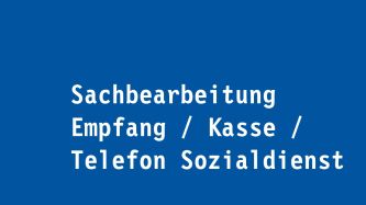 Sachbearbeitung Empfang / Kasse / Telefon Sozialdienst